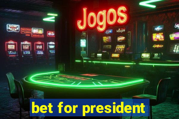 bet for president